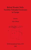 Behind Wooden Walls - Neolithic Palisaded Enclosures in Europe