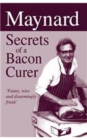 Maynard Secrets of a Bacon Curer: Secrets of a Bacon Curer