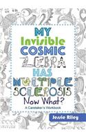 My Invisible Cosmic Zebra Has Multiple Sclerosis - Now What?