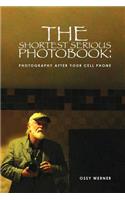 The Shortest Serious Photo Book: Photography After Your Cell Phone