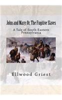 John and Mary; Or, The Fugitive Slaves: A Tale of South-Eastern Pennsylvania