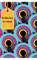 To Do List in a Book: To Do Lists: Best Time Management Book to Organized Diary Goals Record 6x9 120 Pages, Journal, Schedule, Diary Planner, to Do Lists, Daily to Do Pla