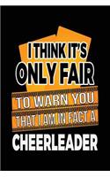 I Think It's Only Fair To Warn You That I Am In Fact A Cheerleader: Blank Lined Notebook Journals