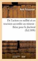 de l'Action En Nullité Et En Rescision Accordée Au Mineur: Thèse Pour Le Doctorat...