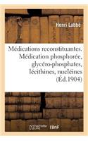 Les Médications Reconstituantes. La Médication Phosphorée, Glycéro-Phosphates, Lécithines, Nucléines