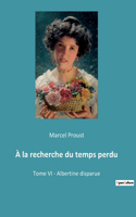À la recherche du temps perdu: Tome VI - Albertine disparue