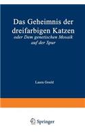 Geheimnis Der Dreifarbigen Katzen: Oder Dem Genetischen Mosaik Auf Der Spur