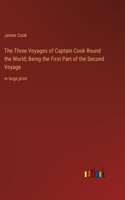 Three Voyages of Captain Cook Round the World; Being the First Part of the Second Voyage