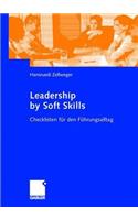 Leadership by Soft Skills: Checklisten FÃ¼r Den FÃ¼hrungsalltag: Checklisten FÃ¼r Den FÃ¼hrungsalltag