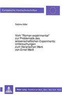 Vom «Roman Expérimental» Zur Problematik Des Wissenschaftlichen Experiments: - Untersuchungen Zum Literarischen Werk Von Ernst Weiß