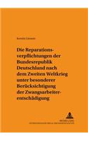 Die Reparationsverpflichtungen Der Bundesrepublik Deutschland Nach Dem Zweiten Weltkrieg Unter Besonderer Beruecksichtigung Der Zwangsarbeiterentschaedigung