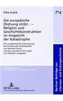 «Die europaeische Ordnung stirbt»... - Religion und Geschichtskonstruktion im Angesicht der Katastrophe