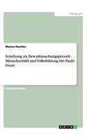 Erziehung als Bewußtmachungsprozeß - Menschenbild und Volksbildung bei Paulo Freire