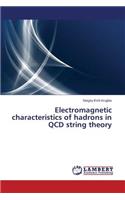 Electromagnetic characteristics of hadrons in QCD string theory