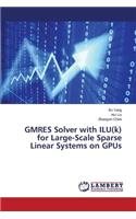 GMRES Solver with ILU(k) for Large-Scale Sparse Linear Systems on GPUs