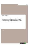 Researching Indigenous Law. Legal Anthropology or Comparative Law?