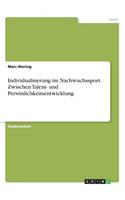 Individualisierung im Nachwuchssport. Zwischen Talent- und Persönlichkeitsentwicklung