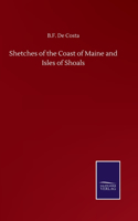 Shetches of the Coast of Maine and Isles of Shoals