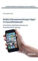 Mobile Softwareanwendungen (Apps) im Gesundheitsbereich. Entwicklung, Marktbetrachtung und Endverbrauchermeinung
