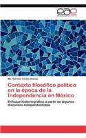 Contexto Filosofico Politico En La Epoca de La Independencia En Mexico