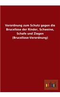 Verordnung Zum Schutz Gegen Die Brucellose Der Rinder, Schweine, Schafe Und Ziegen (Brucellose-Verordnung)