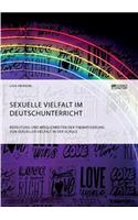 Sexuelle Vielfalt im Deutschunterricht. Bedeutung und Möglichkeiten der Thematisierung von sexueller Vielfalt in der Schule