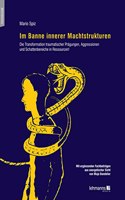 Im Banne innerer Machtstrukturen: Die Transformation traumatischer Pragungen, Aggressionen und Schattenbereiche in Ressourcen!