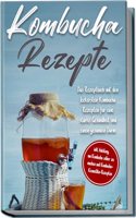 Kombucha Rezepte: Das Rezeptbuch mit den leckersten Kombucha-Rezepten fur eine starke Gesundheit und einen gesunden Darm | inkl. Anleitung, um ... Kombucha-Kosmetika-Rezepten (German Edition)