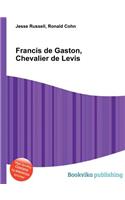 Francis de Gaston, Chevalier de Levis