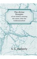 The Divine Liturgies of Our Fathers Amoung the Saints, John the Goldenmouthed