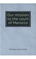 Our Mission to the Court of Marocco