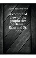 A Combined View of the Prophecies of Daniel, Ezra and St. John