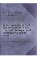 Reports of Cases Argued and Determined in the Courts of Exchequer and Exchequer Chamber Volume 2