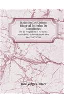 Relacion del Último Viage Al Estrecho de Magallanes de la Fragata de S. M. Santa María de la Cabeza En Los Años de 1785 Y 1786