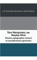 Îles Marquises, Ou Nouka-Hiva Histoire, Géographie, Moeurs Et Considérations Générales
