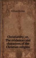 Christianity; or, The evidences and characters of the Christian religion