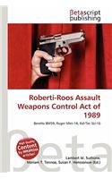 Roberti-Roos Assault Weapons Control Act of 1989: (English)
