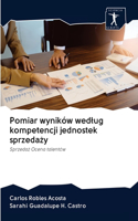 Pomiar wyników wedlug kompetencji jednostek sprzedaży