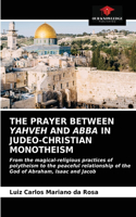 Prayer Between Yahveh and Abba in Judeo-Christian Monotheism