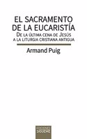 El sacramento de la eucaristia: De la ultima cena de Jesus a la liturgia cristiana antigua