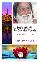 LA SABIDURIA DE LOS GRANDES YOGUIS: EL AUTENTICO YOGA