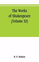 works of Shakespeare: the text carefully restored according to the first editions; with introductions, notes original and selected, and a life of the poet (Volume XI)