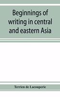 Beginnings of writing in central and eastern Asia, or, Notes on 450 embryo-writings and scripts