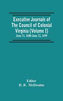 Executive Journals Of The Council Of Colonial Virginia (Volume I) June 11, 1680-June 22, 1699