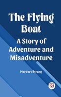 Flying Boat A Story of Adventure and Misadventure