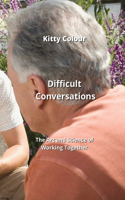 Difficult Conversations: The Art and Science of Working Together