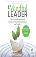 Mindful Leader: 7 Practices for Transforming Your Leadership, Your Organisation and Your Life