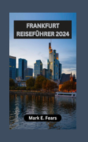 Frankfurt Reiseführer 2024: Entdecken Sie die vielfältigen Landschaften, Abenteuer und das reiche kulturelle Erbe Frankfurts