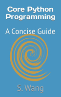 Core Python Programming: A Concise Guide