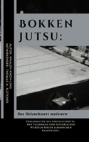 Bokken Jutsu: Das Holzschwert meistern: Erkunden Sie die fortgeschrittenen Techniken und historischen Wurzeln dieser japanischen Kampfkunst.